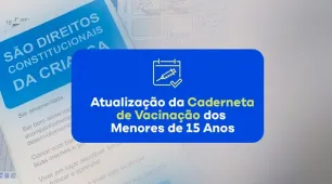 Campanha de Atualização da Caderneta de Vacinação dos Menores de 15 Anos